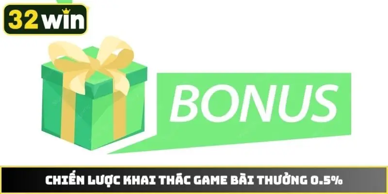 Chiến lược khai thác game bài thưởng 0.5%